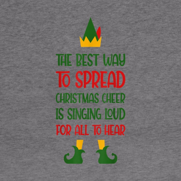 Elf The Best Way To Spread Christmas Cheer Is Singing Loud by Brodrick Arlette Store
